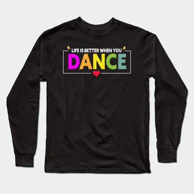 Life is better when you dance Long Sleeve T-Shirt by Lord Sama 89